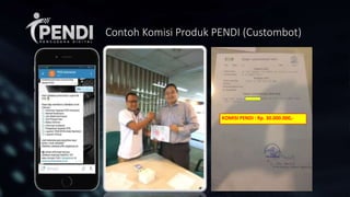 Contoh Komisi Produk PENDI (Custombot)
KOMISI PENDI : Rp. 30.000.000,-
 