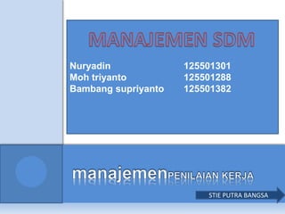 Nuryadin 125501301
Moh triyanto 125501288
Bambang supriyanto 125501382
STIE PUTRA BANGSA
 