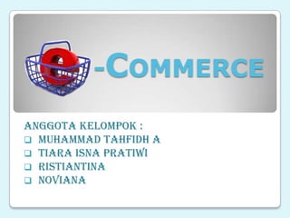 -COMMERCE AnggotaKelompok : ,[object Object]