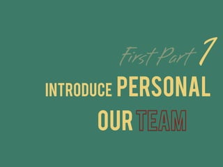 Introduce PERSONAL
1
our
 