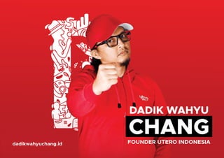 DADIK WAHYU
FOUNDER UTERO INDONESIA
CHANG
dadikwahyuchang.id
 