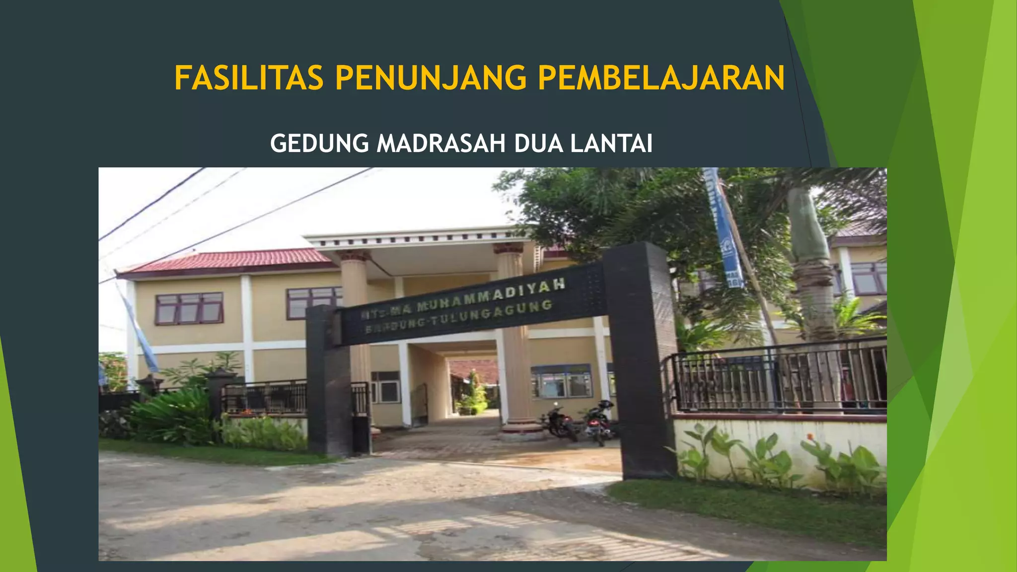 FASILITAS PENUNJANG PEMBELAJARAN
GEDUNG MADRASAH DUA LANTAI
 