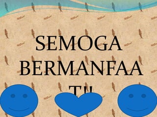SEMOGA
BERMANFAA
T!!
 