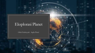 Eksplorasi Planet
Oleh Fathiyyah Aqila Putri
 