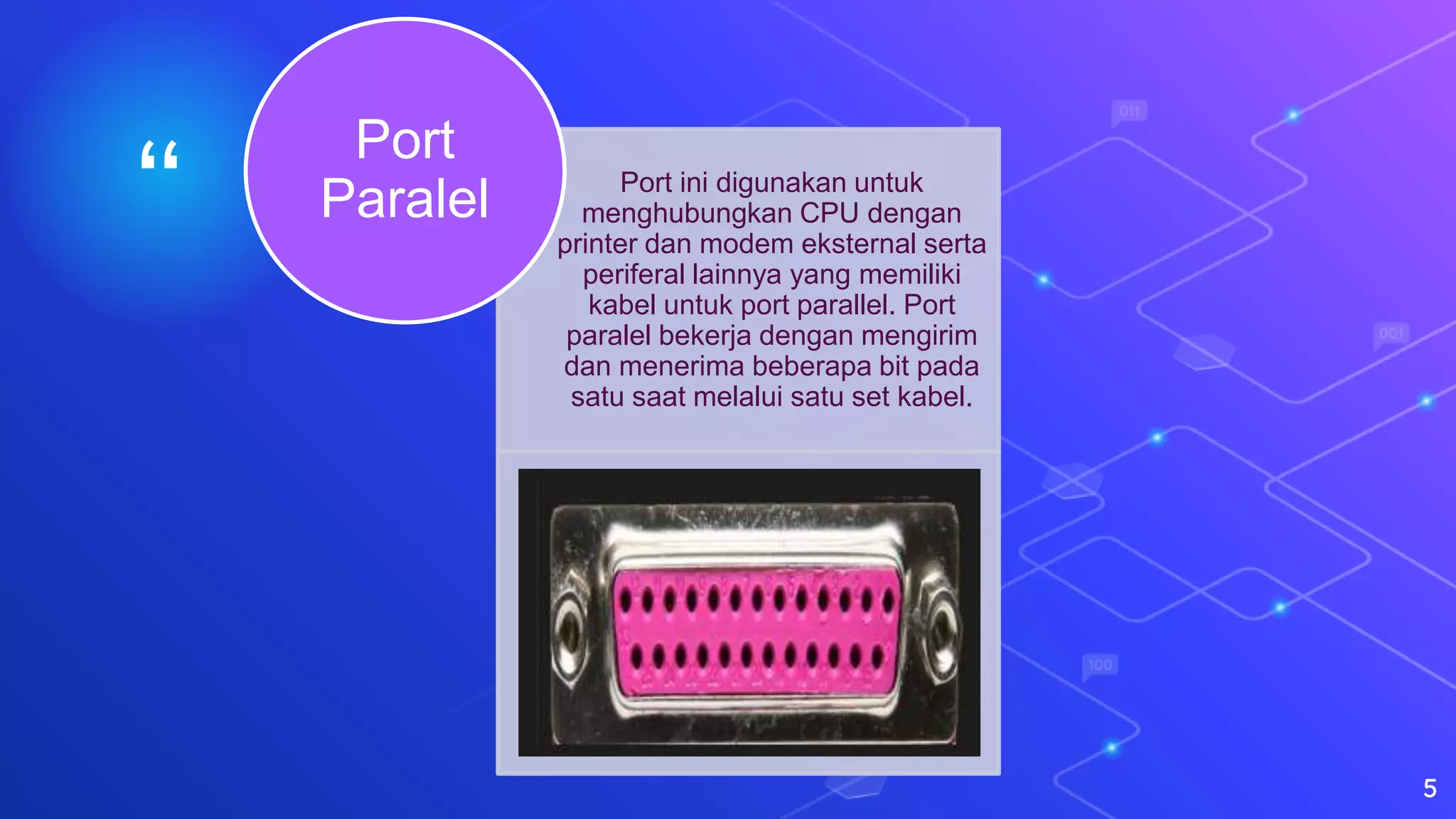 “ Port ini digunakan untuk
menghubungkan CPU dengan
printer dan modem eksternal serta
periferal lainnya yang memiliki
kabel untuk port parallel. Port
paralel bekerja dengan mengirim
dan menerima beberapa bit pada
satu saat melalui satu set kabel.
Port
Paralel
5
 