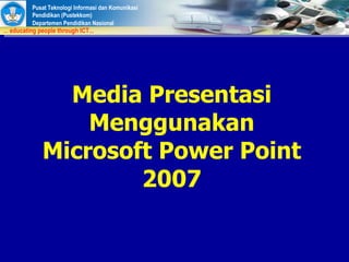 Media Presentasi Menggunakan Microsoft Power Point 2007 