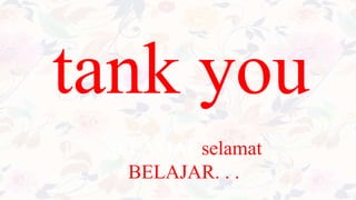 SELAMAT selamat
BELAJAR. . .
tank you
 