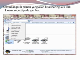 Kemudian pilih printer yang akan kita sharing lalu klik 
kanan, seperti pada gambar. 
 