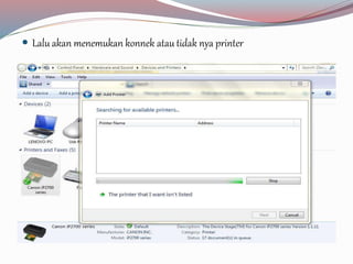  Lalu akan menemukan konnek atau tidak nya printer 
 