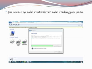 • Jika tampilan nya sudah seperti ini berarti sudah terhubung pada printer 
 