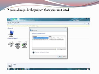 • Kemudian pilih The printer that i want isn’t listed 
 