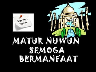 MATUR NUWUN
SEMOGA
BERMANFAAT
 