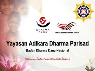Yayasan Adikara Dharma Parisad Badan Dharma Dana Nasional Kepedulian Anda, Masa Depan Kita Bersama 