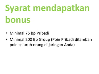 KeuntunganbergabungKeuntunganlangsung : 23% dariharga catalogSetiapberbelanjakelipatan 5,000 BV Andabisaamendapatkan 1 Bonus Point Denganmengumpukan Bonus Point Andabisamendapatkan program Welcome Program berhadiahprodukselama 3bulan dananeka promo lainnya.