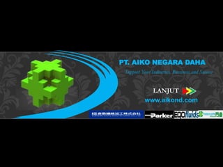 MENU
Support Your Industries, Bussiness and Success
LANJUT
PT. AIKO NEGARA DAHA
www.aikond.com
 