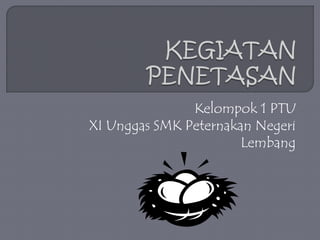 Kelompok 1 PTU
XI Unggas SMK Peternakan Negeri
Lembang
 