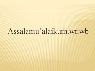 Assalamu’alaikum.wr.wb 
 