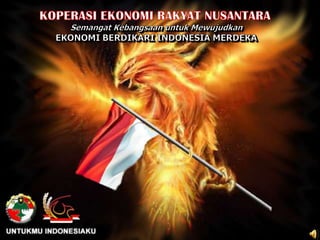 KOPERASI EKONOMI RAKYAT NUSANTARA Semangat Kebangsaan untuk MewujudkanEKONOMI BERDIKARI INDONESIA MERDEKA 