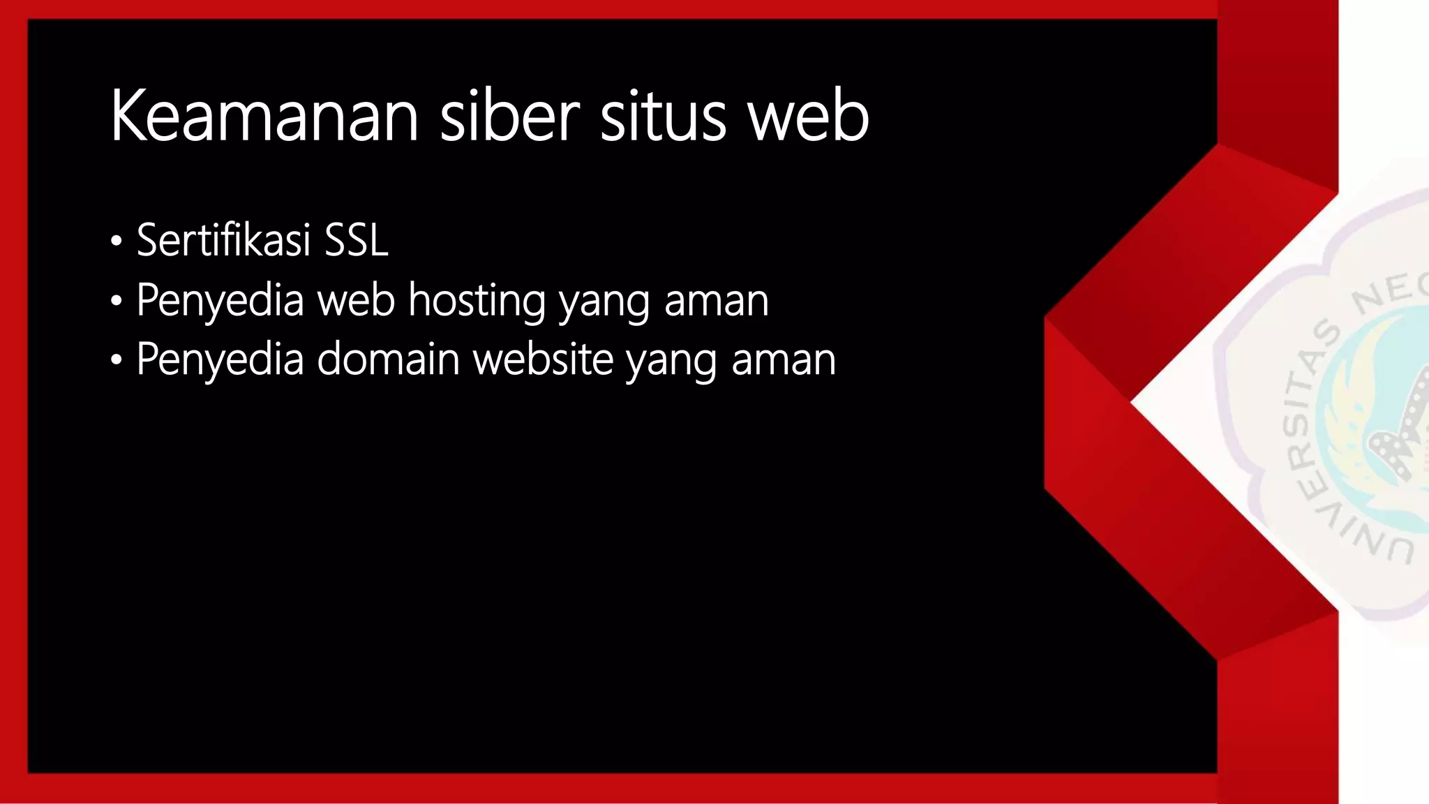Keamanan siber situs web
• Sertifikasi SSL
• Penyedia web hosting yang aman
• Penyedia domain website yang aman
 