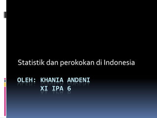 Oleh: Khania andeni      xi ipa 6 Statistik dan perokokan di Indonesia 