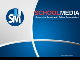 SCHOOLMEDIAConnecting People with School Communities
Schoolmedia.id (c) 2015
 