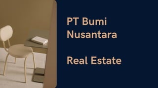 PT Bumi
Nusantara
Real Estate
 