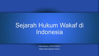 Sejarah Hukum Wakaf di
Indonesia
Farid Ahkram- 207410102017
Mata Kuliah Sejarah Hukum
 