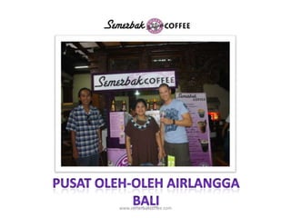 PUSAT OLEH-OLEH AIRLANGGABALIwww.semerbakcoffee.com