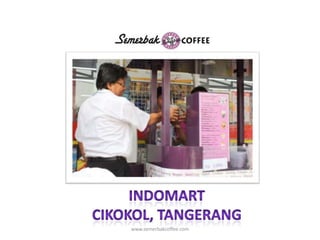 INDOMARTCIKOKOL, TANGERANGwww.semerbakcoffee.com