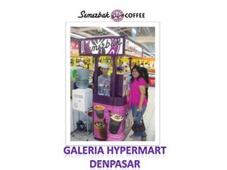 GALERIA HYPERMARTDENPASARwww.semerbakcoffee.com