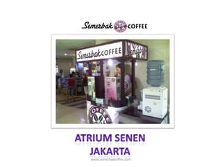 ATRIUM SENENJAKARTAwww.semerbakcoffee.com