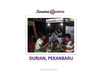DURIAN, PEKANBARUwww.semerbakcoffee.com
