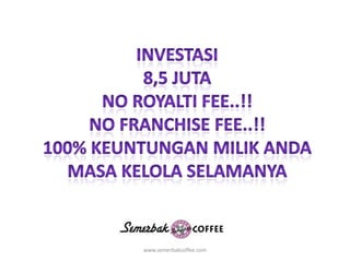 Investasi8,5 jutaNo royalti fee..!!No franchise fee..!!100% keuntunganmilikAndaMasakelolaselamanyawww.semerbakcoffee.com