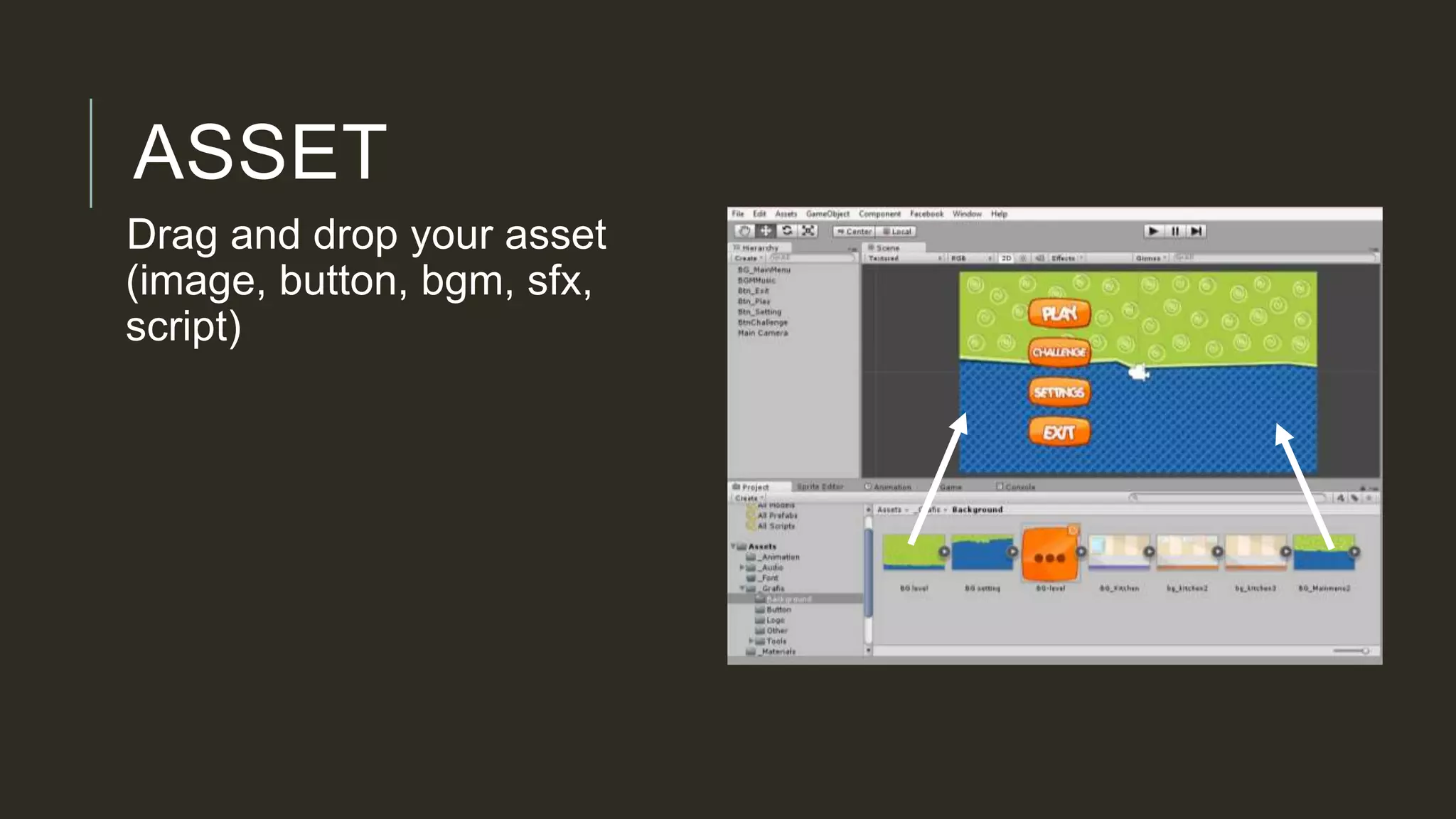 ASSET
Drag and drop your asset
(image, button, bgm, sfx,
script)
 