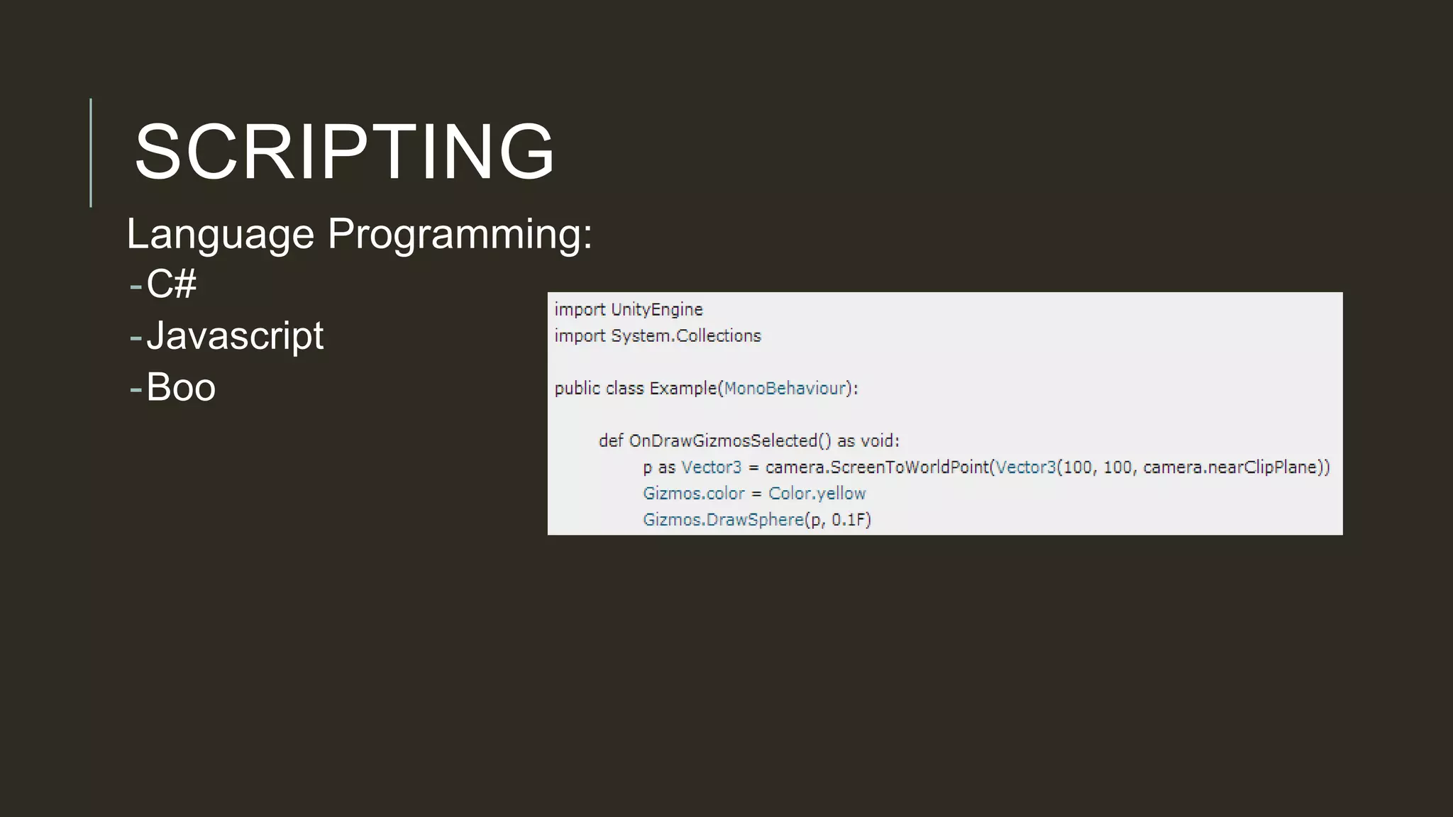 SCRIPTING
Language Programming:
-C#
-Javascript
-Boo
 