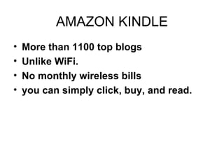 AMAZON KINDLE More than 1100 top blogs  Unlike WiFi. No monthly wireless bills you can simply click, buy, and read. 