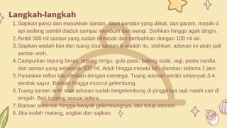 Siapkan panci dan masukkan santan, daun pandan yang diikat, dan garam, masak d
api sedang sambil diaduk sampai mendidih dan wangi. Sisihkan hingga agak dingin.
Ambil 500 ml santan yang sudah dimasak dan tambahkan dengan 100 ml air.
Siapkan wadah lain dan tuang sisa santan di wadah itu. sisihkan, adonan ini akan jadi
santan areh.
Campurkan tepung beras, tepung terigu, gula pasir, baking soda, ragi, pasta vanilla,
dan santan yang sebanyak 500 ml. Aduk hingga merata lalu diamkan selama 1 jam.
Panaskan teflon lalu oleskan dengan mentega. Tuang adonan serabi sebanyak 3-4
sendok sayur. Biarkan hingga muncul gelembung.
Tuang santan areh saat adonan sudah bergelembung di pinggirnya tapi masih cair di
tengah. Beri topping sesuai selera.
Biarkan sebentar hingga banyak gelembungnya, lalu tutup adonan.
Jika sudah matang, angkat dan sajikan.
Langkah-langkah
1.
2.
3.
4.
5.
6.
7.
8.
 