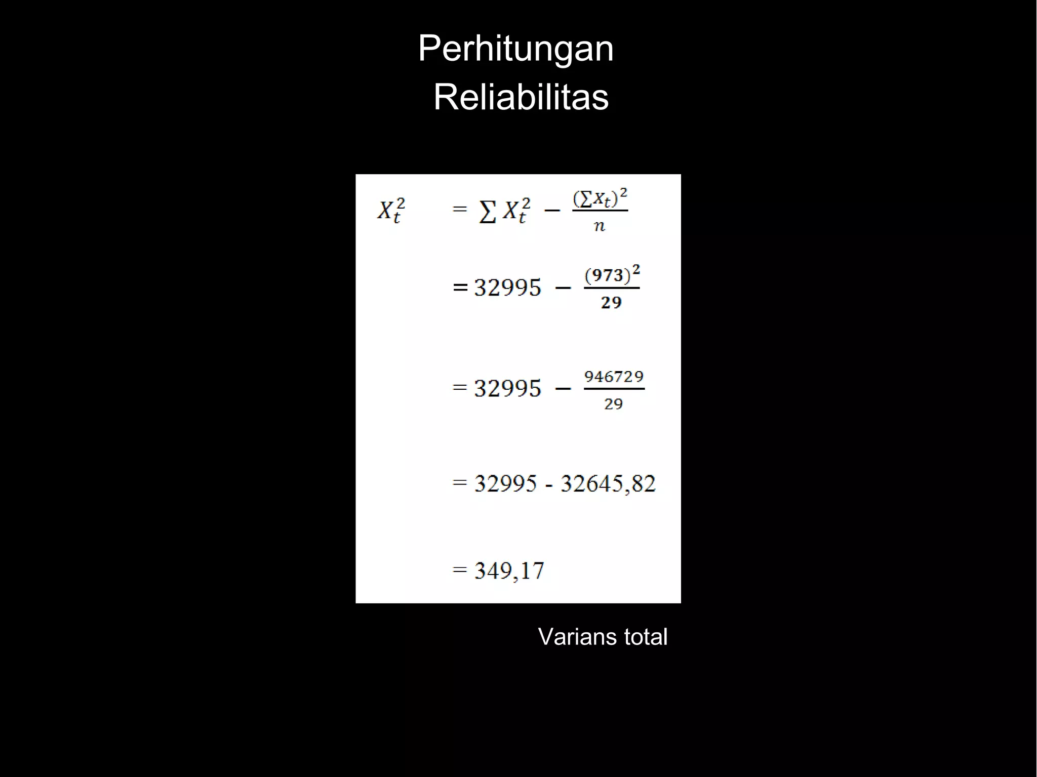 Perhitungan
Reliabilitas
Varians total
 