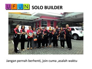 SOLO BUILDERSOLO BUILDER
Jangan pernah berhenti, join cuma ,asalah waktu
 
