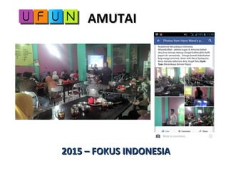 AMUTAIAMUTAI
2015 – FOKUS INDONESIA2015 – FOKUS INDONESIA
 