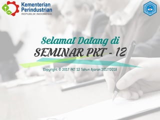 Selamat Datang di
SEMINAR PKT - 12
Copyright © 2017 PKT 12 Tahun Ajaran 2017/2018
 