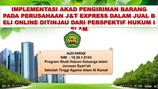 L/O/G/O
ALEX FAROQI
NIM : 18.30.1.0143
Program Studi Hukum Keluarga Islam
Jurusan Syari’ah
Sekolah Tinggi Agama Islam Al Kamal
 