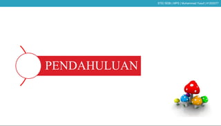 PENDAHULUAN
STEI SEBI | MPS | Muhammad Yusuf | 41202077
 