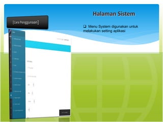 Halaman Sistem
 Menu System digunakan untuk
melakukan setting aplikasi
 