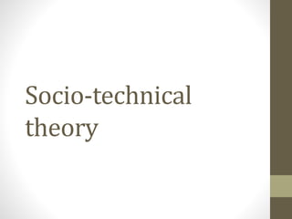 Socio-technical
theory
 