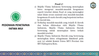 12
PEDOMAN PENETAPAN
FATWA MUI
 