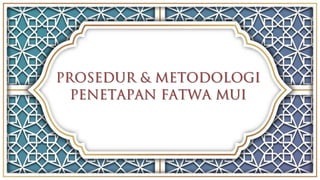 www.PresentationGO.com
The free PowerPoint and Google Slides
template library
Designed with by
PROSEDUR & METODOLOGI
PENETAPAN FATWA MUI
 