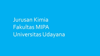 Jurusan Kimia
Fakultas MIPA
Universitas Udayana
 