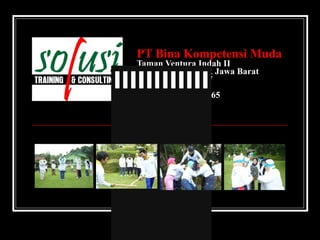 PT Bina Kompetensi Muda Taman Ventura Indah II Blok J No.12 Depok Jawa Barat Tlp. 021 – 70560657 Fax. 021 – 7416172 Mobile. 021-70303765 