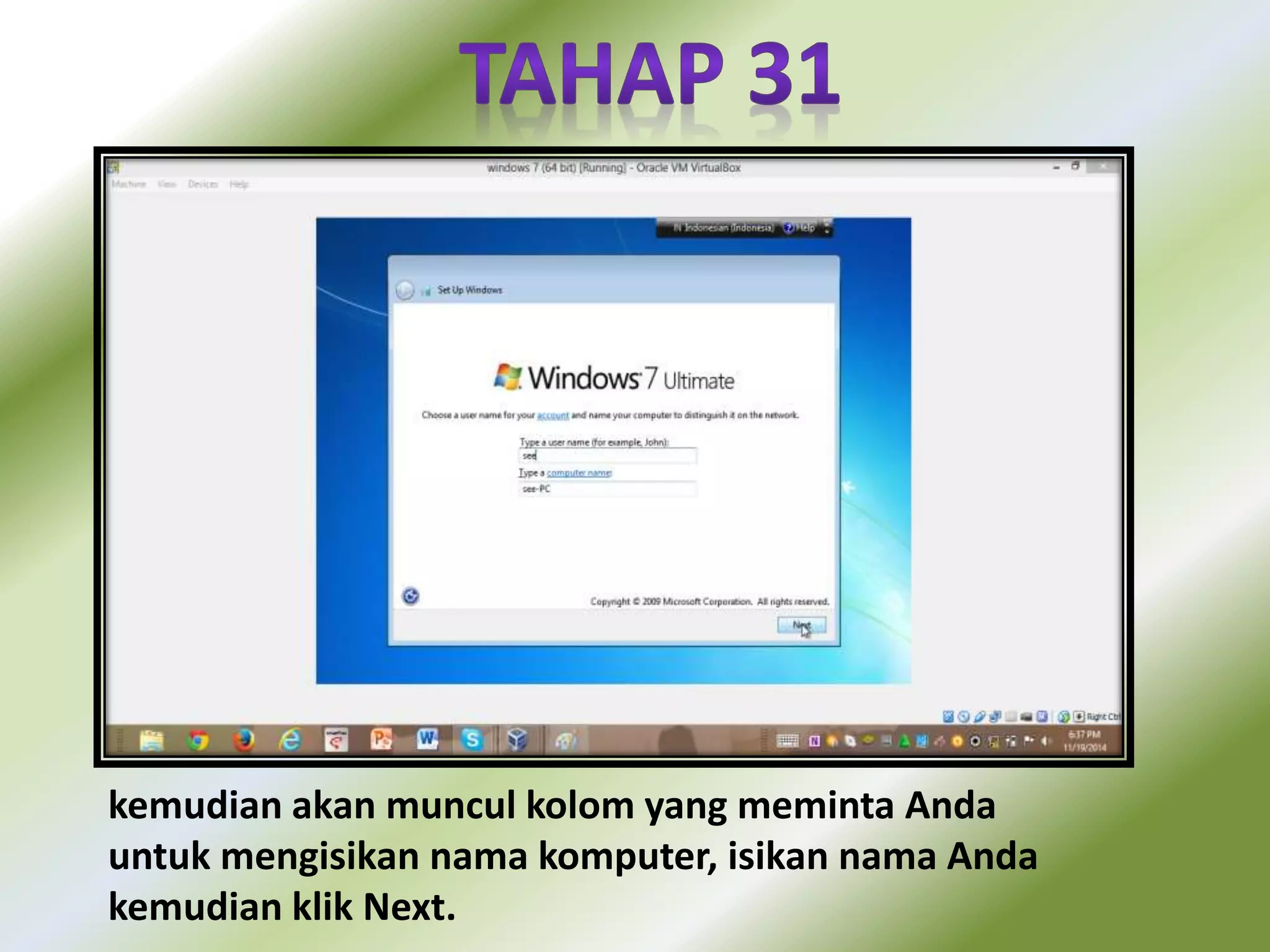 kemudian akan muncul kolom yang meminta Anda 
untuk mengisikan nama komputer, isikan nama Anda 
kemudian klik Next. 
 